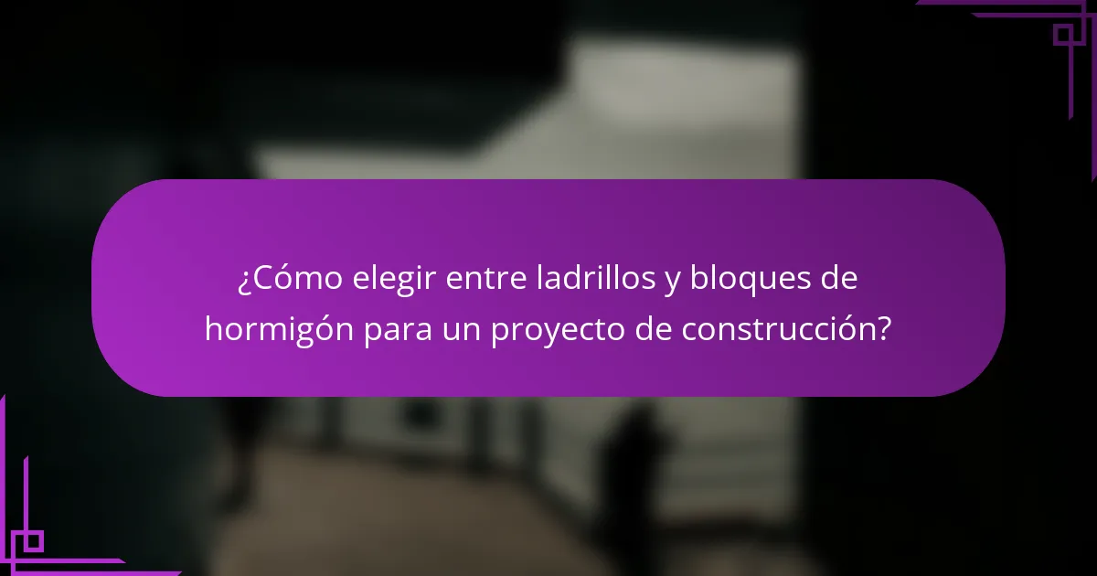 ¿Cómo elegir entre ladrillos y bloques de hormigón para un proyecto de construcción?