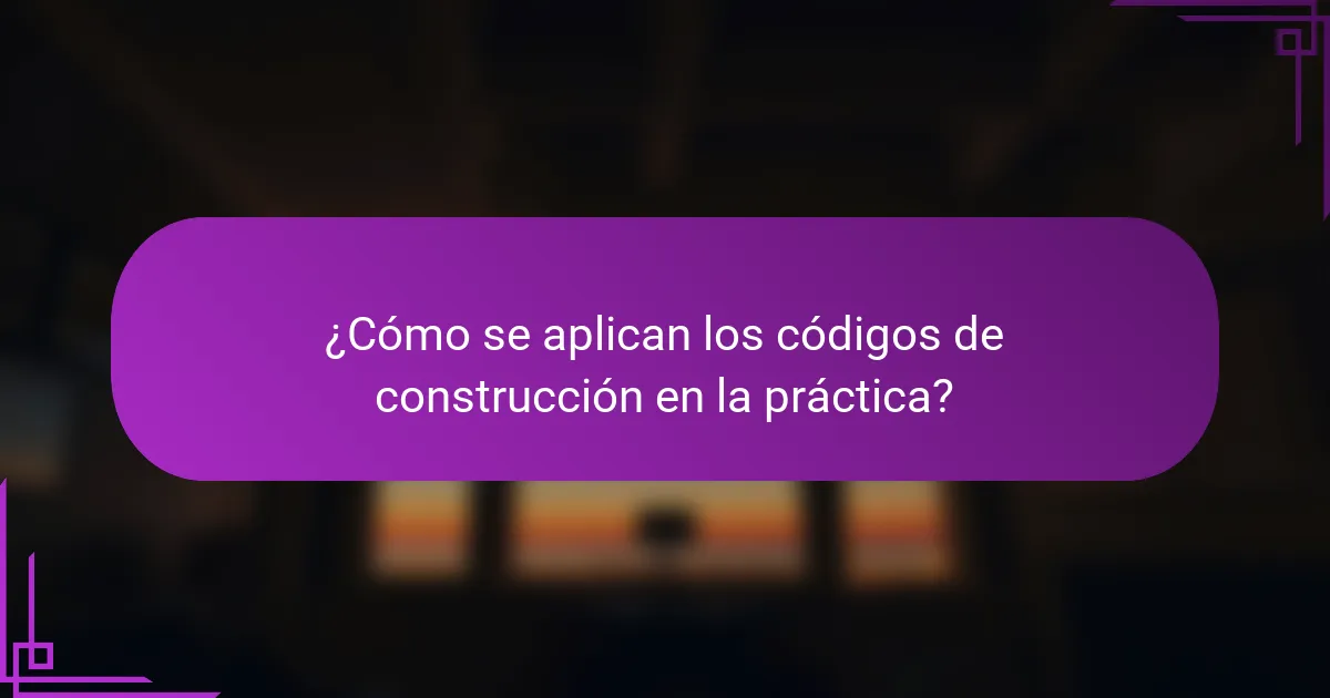 ¿Cómo se aplican los códigos de construcción en la práctica?