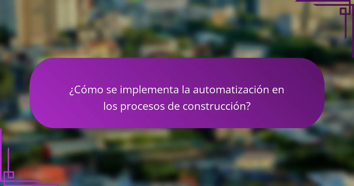 ¿Cómo se implementa la automatización en los procesos de construcción?