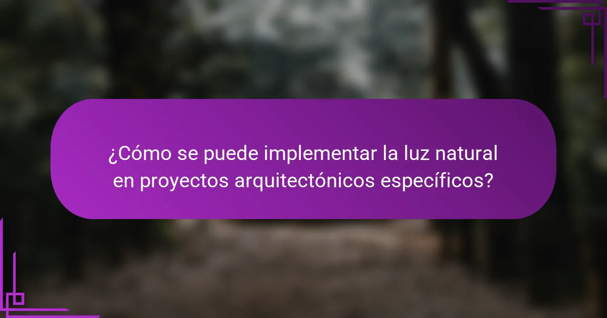 ¿Cómo se puede implementar la luz natural en proyectos arquitectónicos específicos?