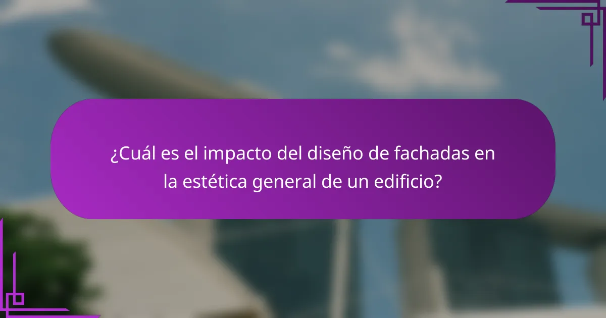 ¿Cuál es el impacto del diseño de fachadas en la estética general de un edificio?