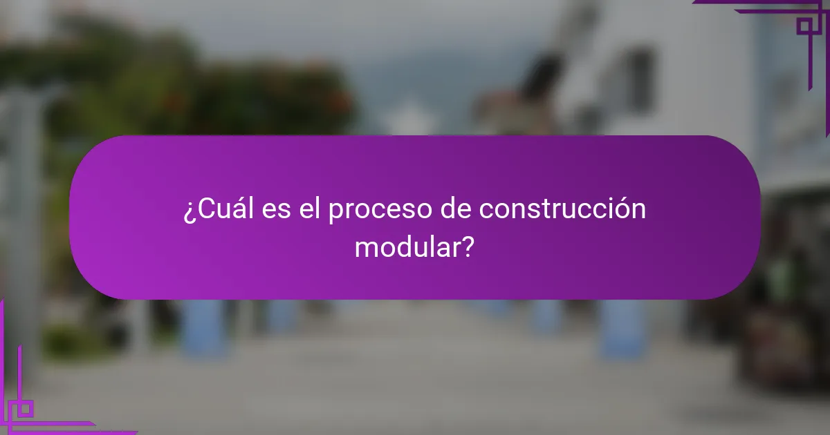 ¿Cuál es el proceso de construcción modular?