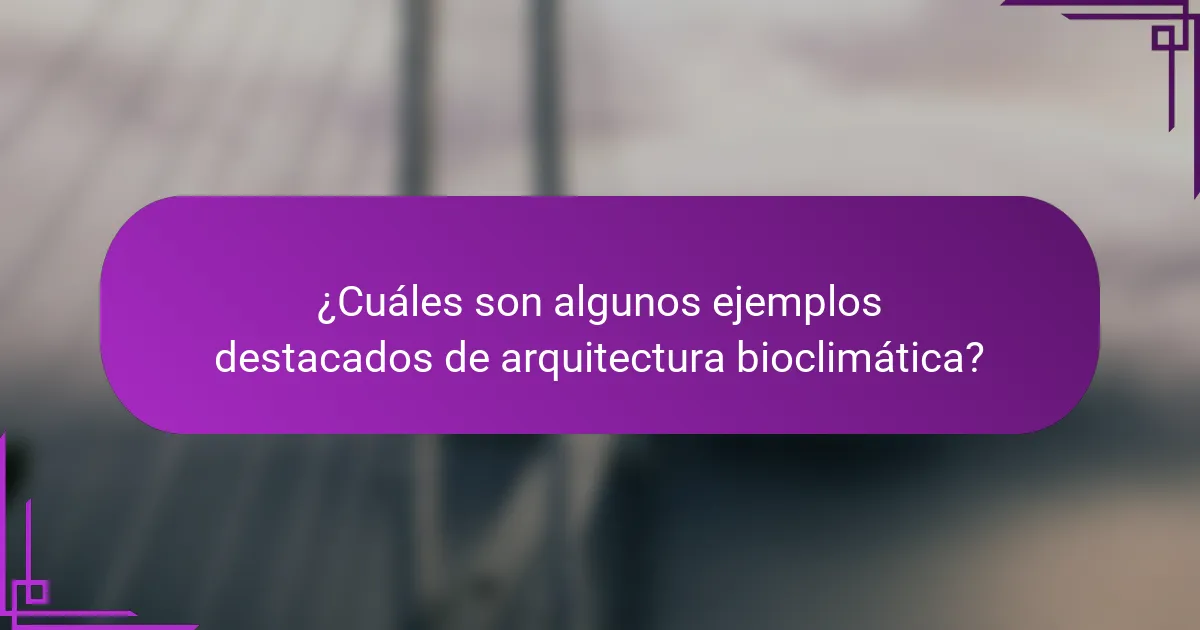 ¿Cuáles son algunos ejemplos destacados de arquitectura bioclimática?