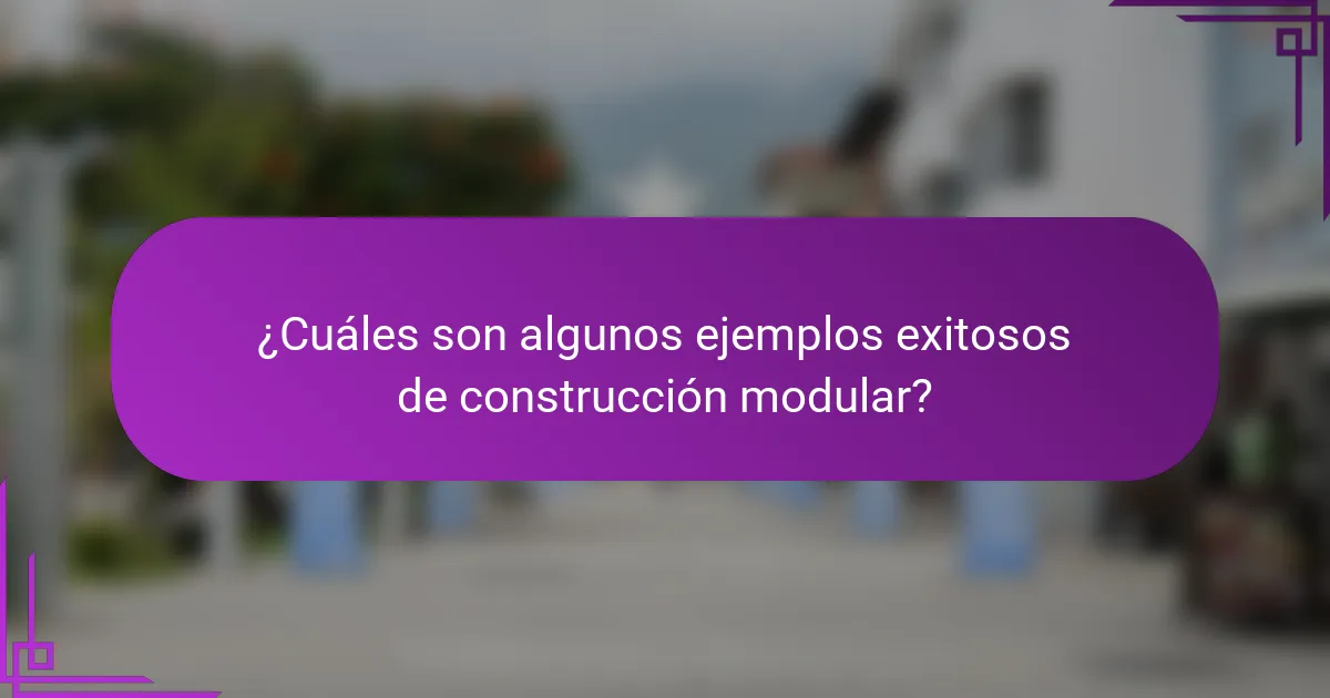 ¿Cuáles son algunos ejemplos exitosos de construcción modular?