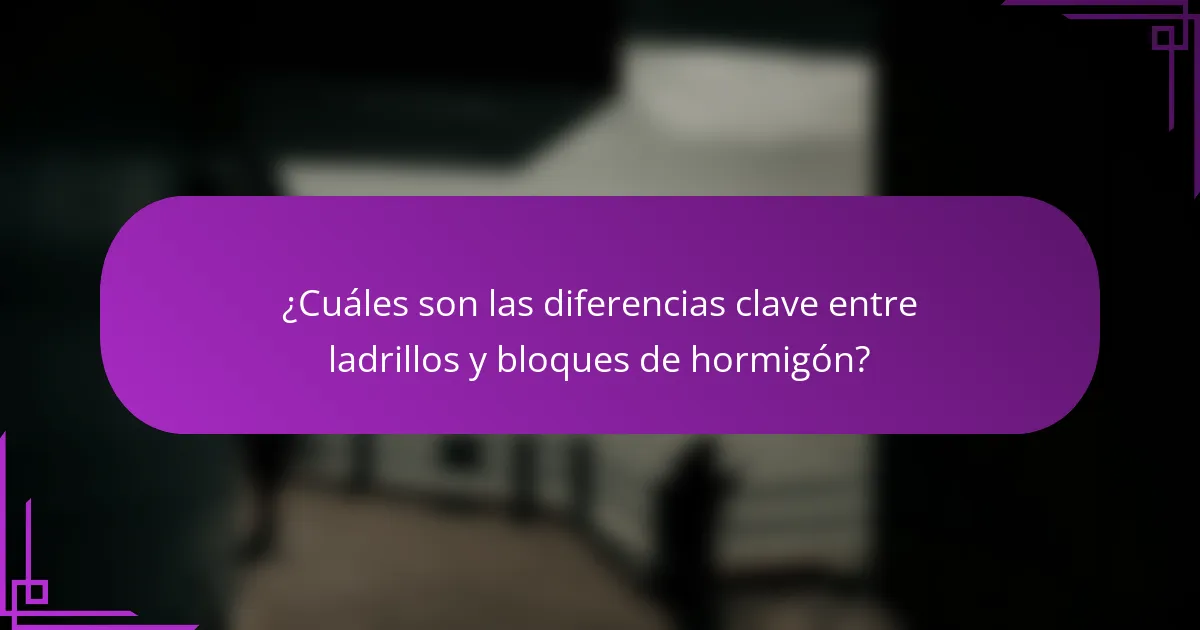 ¿Cuáles son las diferencias clave entre ladrillos y bloques de hormigón?