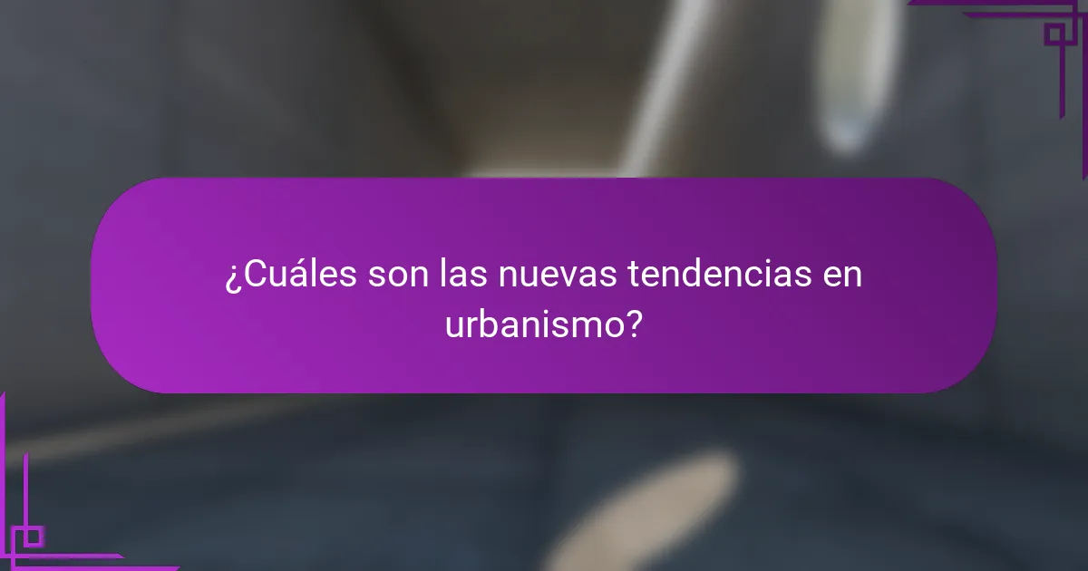 ¿Cuáles son las nuevas tendencias en urbanismo?