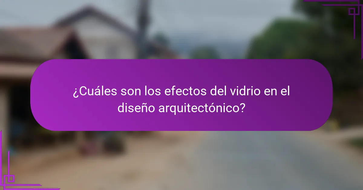 ¿Cuáles son los efectos del vidrio en el diseño arquitectónico?