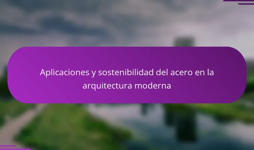 Aplicaciones y sostenibilidad del acero en la arquitectura moderna