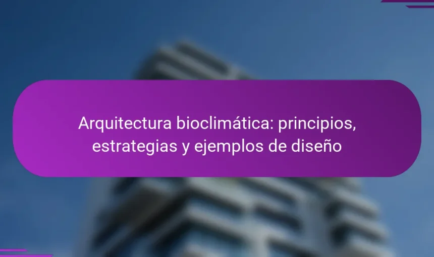Arquitectura bioclimática: principios, estrategias y ejemplos de diseño