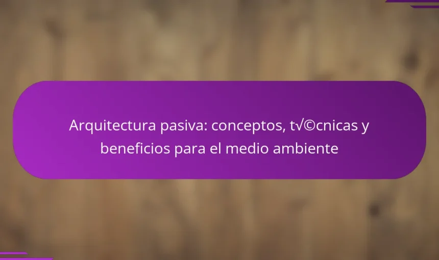 Arquitectura pasiva: conceptos, técnicas y beneficios para el medio ambiente