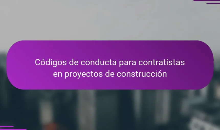 Códigos de conducta para contratistas en proyectos de construcción