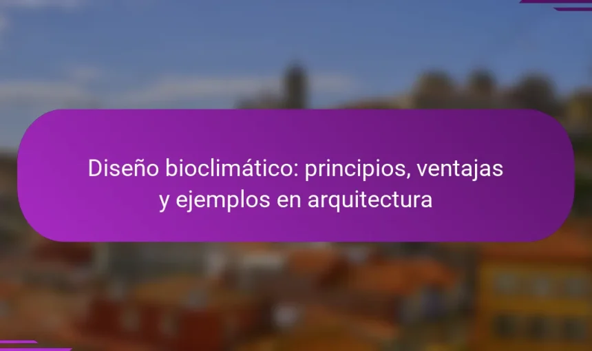Diseño bioclimático: principios, ventajas y ejemplos en arquitectura