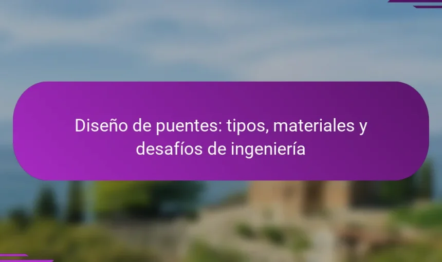 Diseño de puentes: tipos, materiales y desafíos de ingeniería