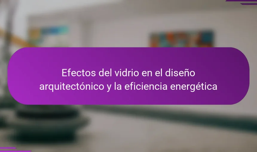 Efectos del vidrio en el diseño arquitectónico y la eficiencia energética