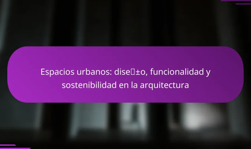 Espacios urbanos: diseño, funcionalidad y sostenibilidad en la arquitectura