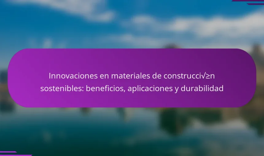 Innovaciones en materiales de construcción sostenibles: beneficios, aplicaciones y durabilidad