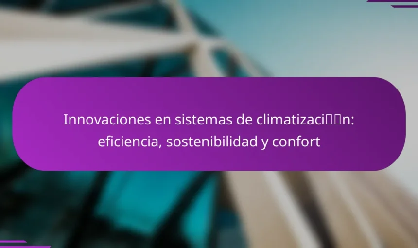 Innovaciones en sistemas de climatización: eficiencia, sostenibilidad y confort