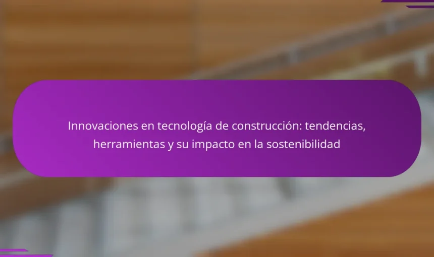 Innovaciones en tecnología de construcción: tendencias, herramientas y su impacto en la sostenibilidad