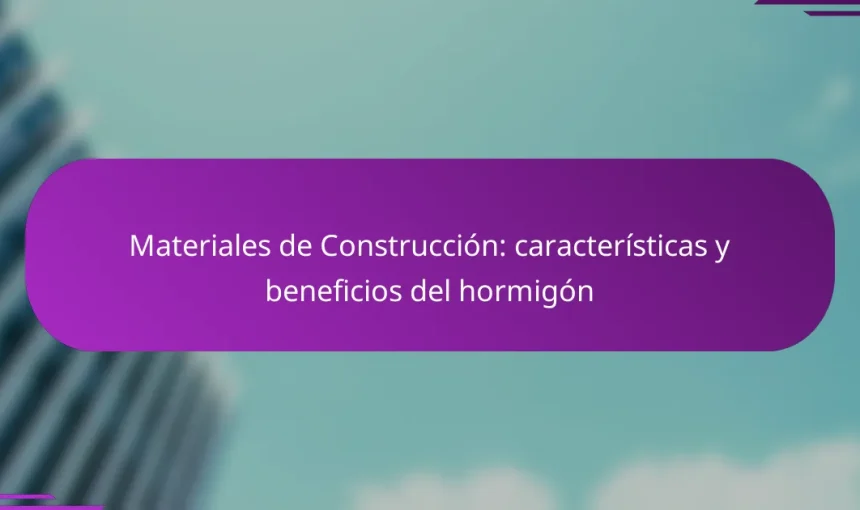 Materiales de Construcción: características y beneficios del hormigón