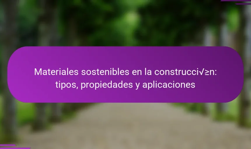 Materiales sostenibles en la construcción: tipos, propiedades y aplicaciones
