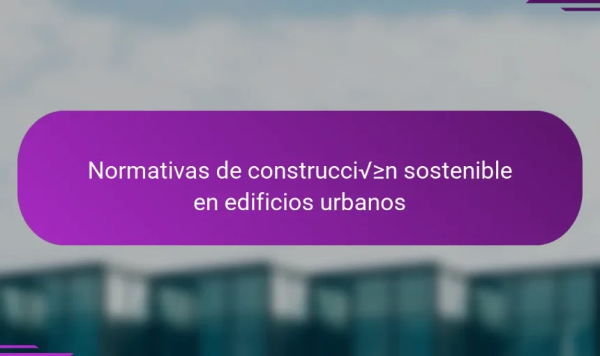 Normativas de construcción sostenible en edificios urbanos
