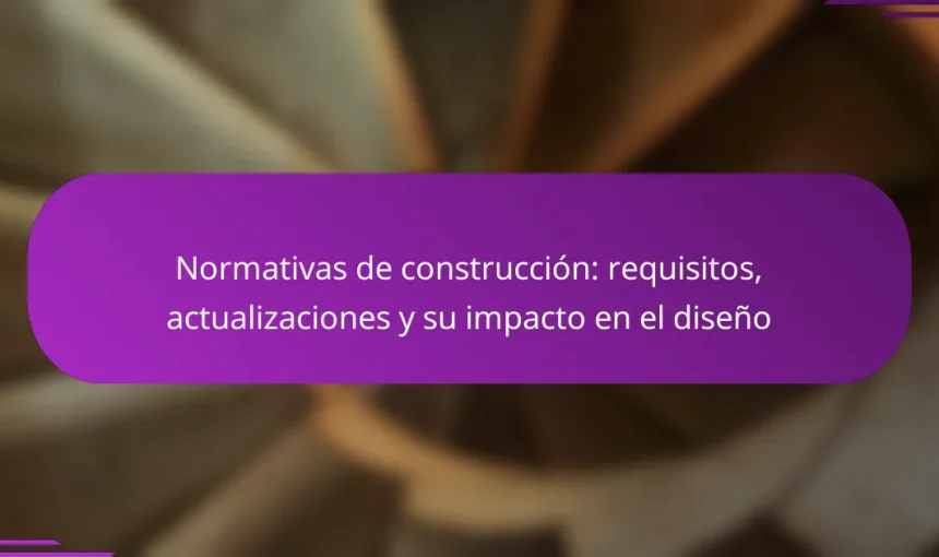 Normativas de construcción: requisitos, actualizaciones y su impacto en el diseño