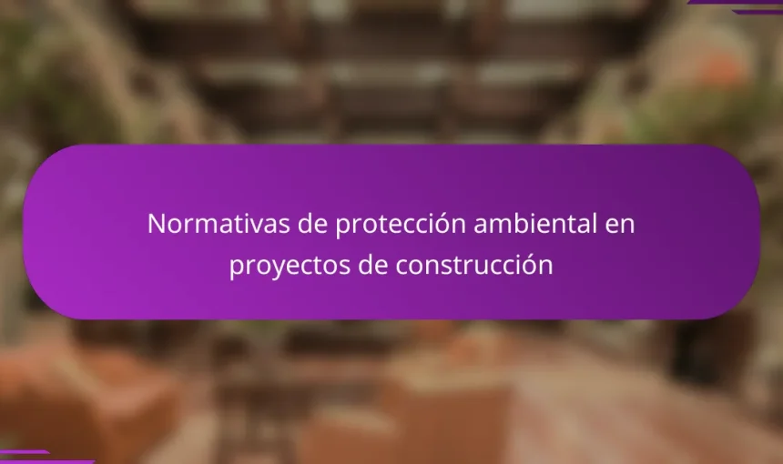 Normativas de protección ambiental en proyectos de construcción