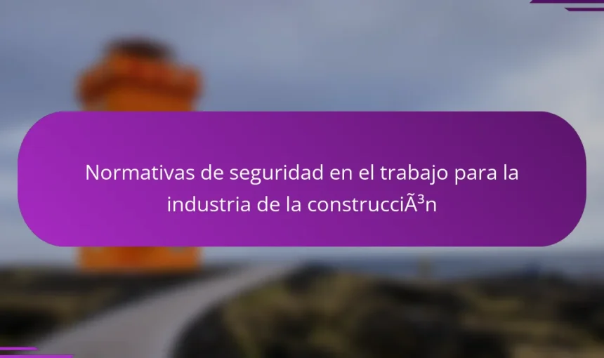 Normativas de seguridad en el trabajo para la industria de la construcción