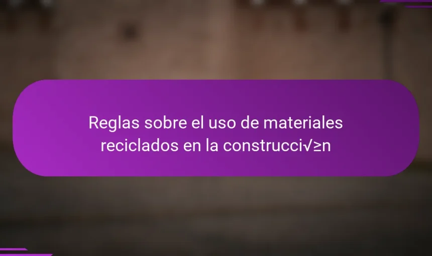 Reglas sobre el uso de materiales reciclados en la construcción