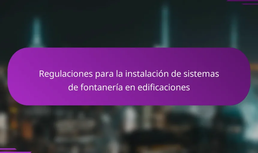Regulaciones para la instalación de sistemas de fontanería en edificaciones