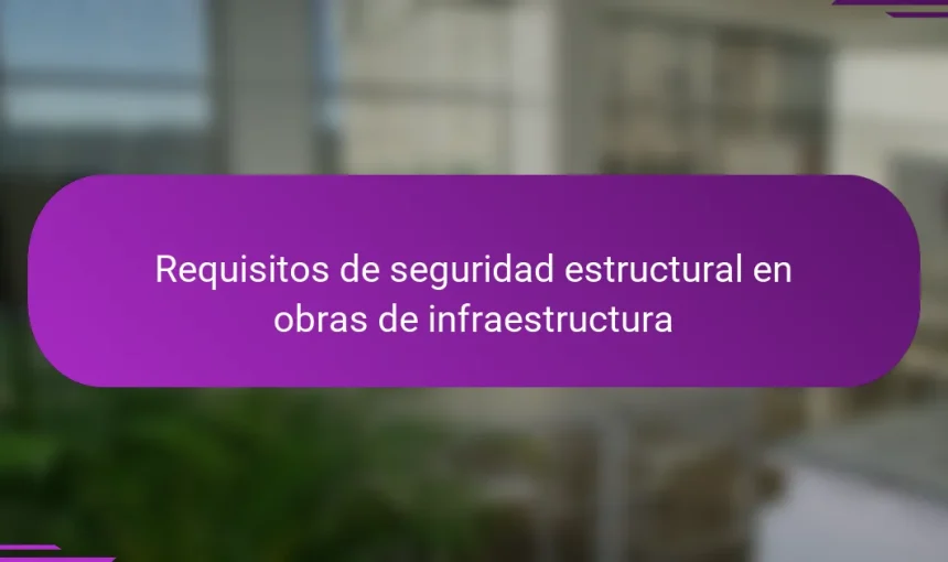 Requisitos de seguridad estructural en obras de infraestructura