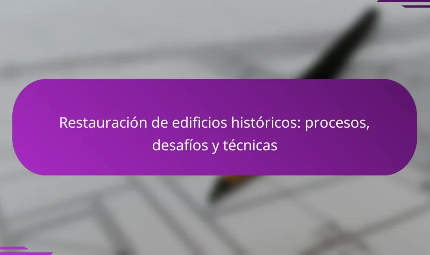 Restauración de edificios históricos: procesos, desafíos y técnicas