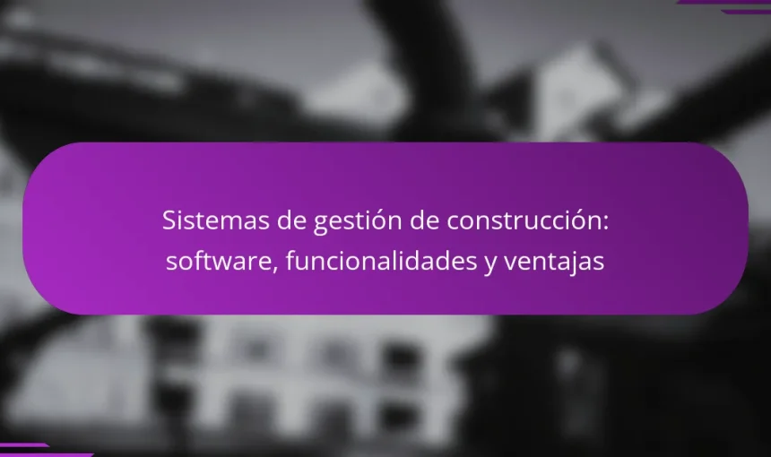 Sistemas de gestión de construcción: software, funcionalidades y ventajas