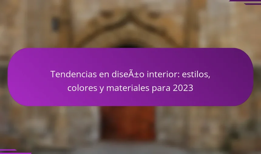 Tendencias en diseño interior: estilos, colores y materiales para 2023