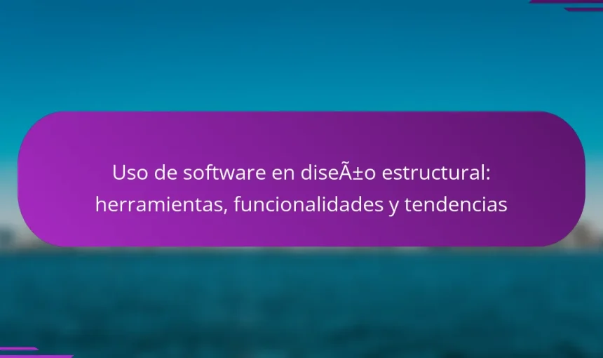 Uso de software en diseño estructural: herramientas, funcionalidades y tendencias