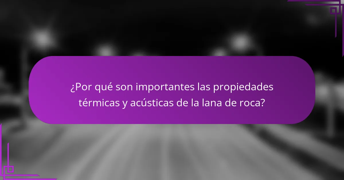 ¿Por qué son importantes las propiedades térmicas y acústicas de la lana de roca?