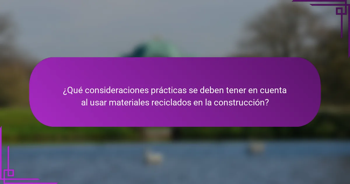 ¿Qué consideraciones prácticas se deben tener en cuenta al usar materiales reciclados en la construcción?