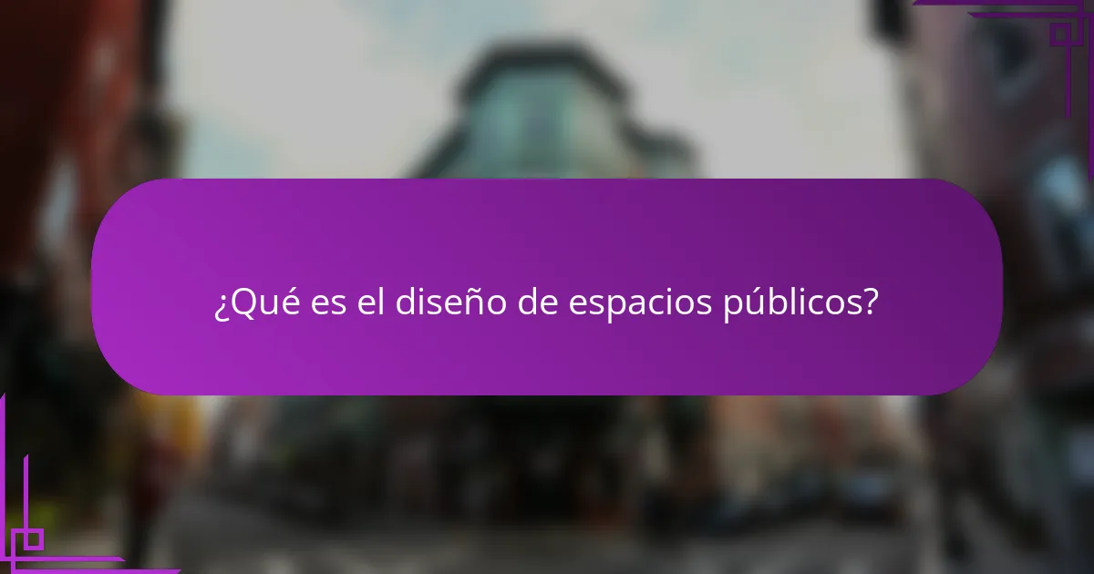 ¿Qué es el diseño de espacios públicos?