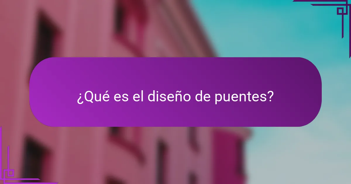 ¿Qué es el diseño de puentes?