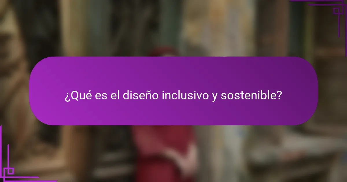 ¿Qué es el diseño inclusivo y sostenible?
