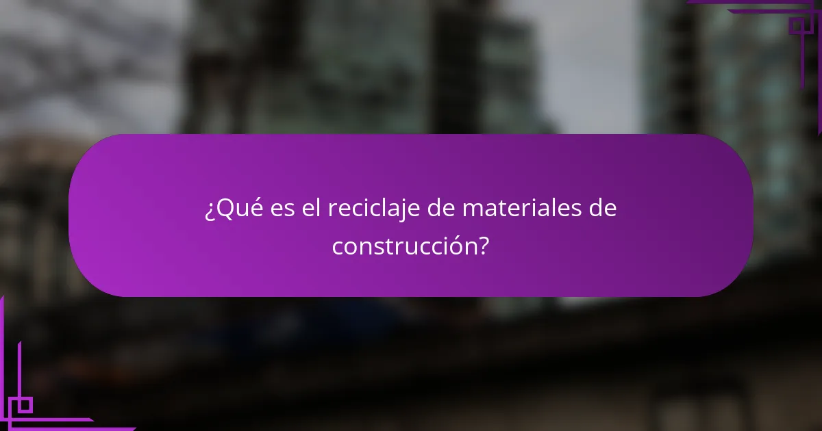 ¿Qué es el reciclaje de materiales de construcción?