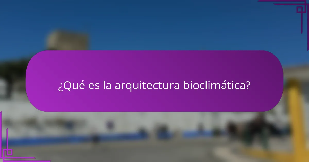 ¿Qué es la arquitectura bioclimática?