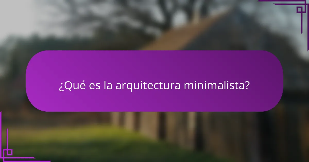 ¿Qué es la arquitectura minimalista?