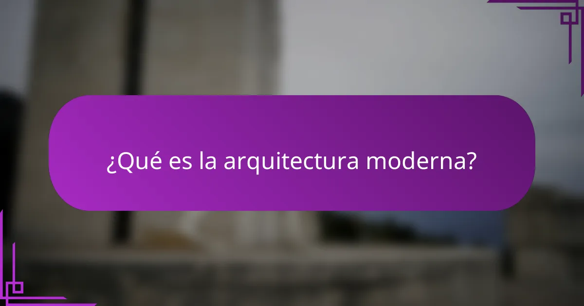 ¿Qué es la arquitectura moderna?