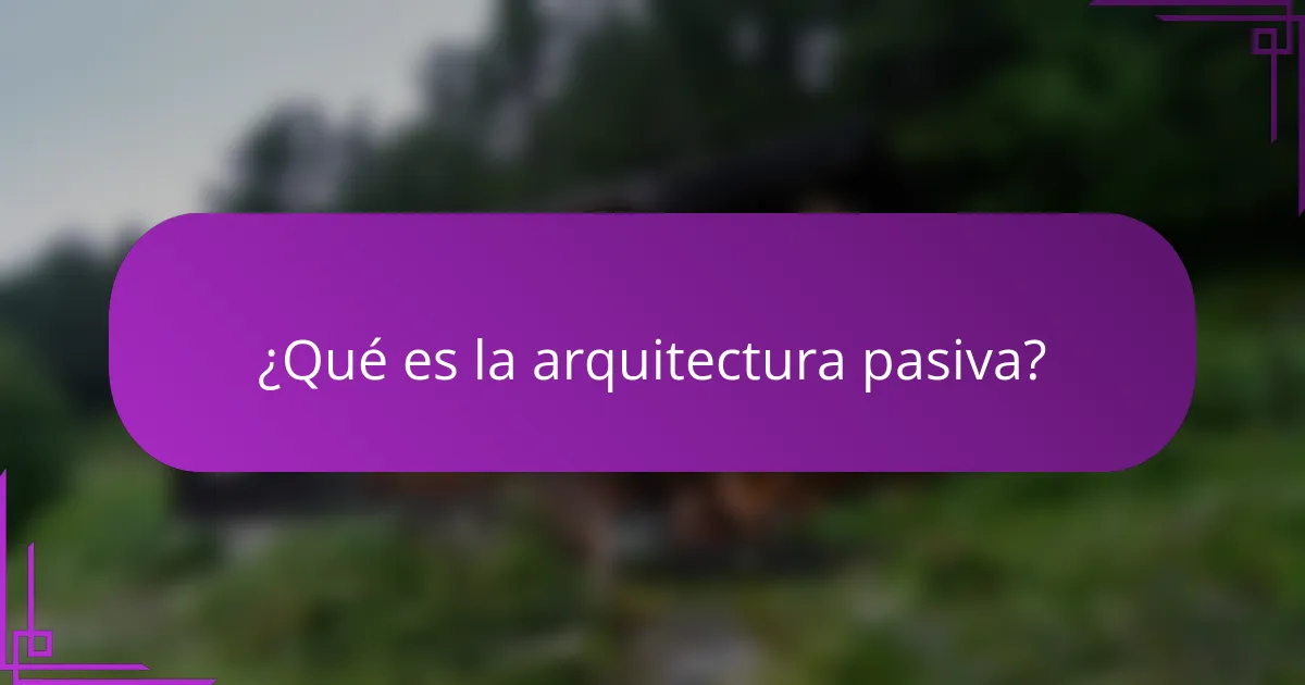 ¿Qué es la arquitectura pasiva?