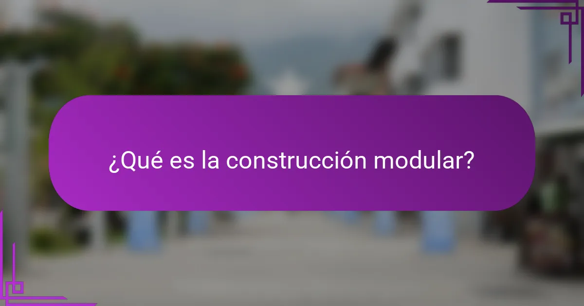 ¿Qué es la construcción modular?