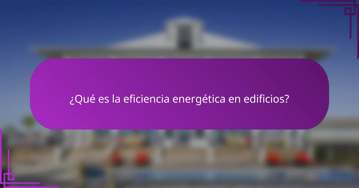¿Qué es la eficiencia energética en edificios?