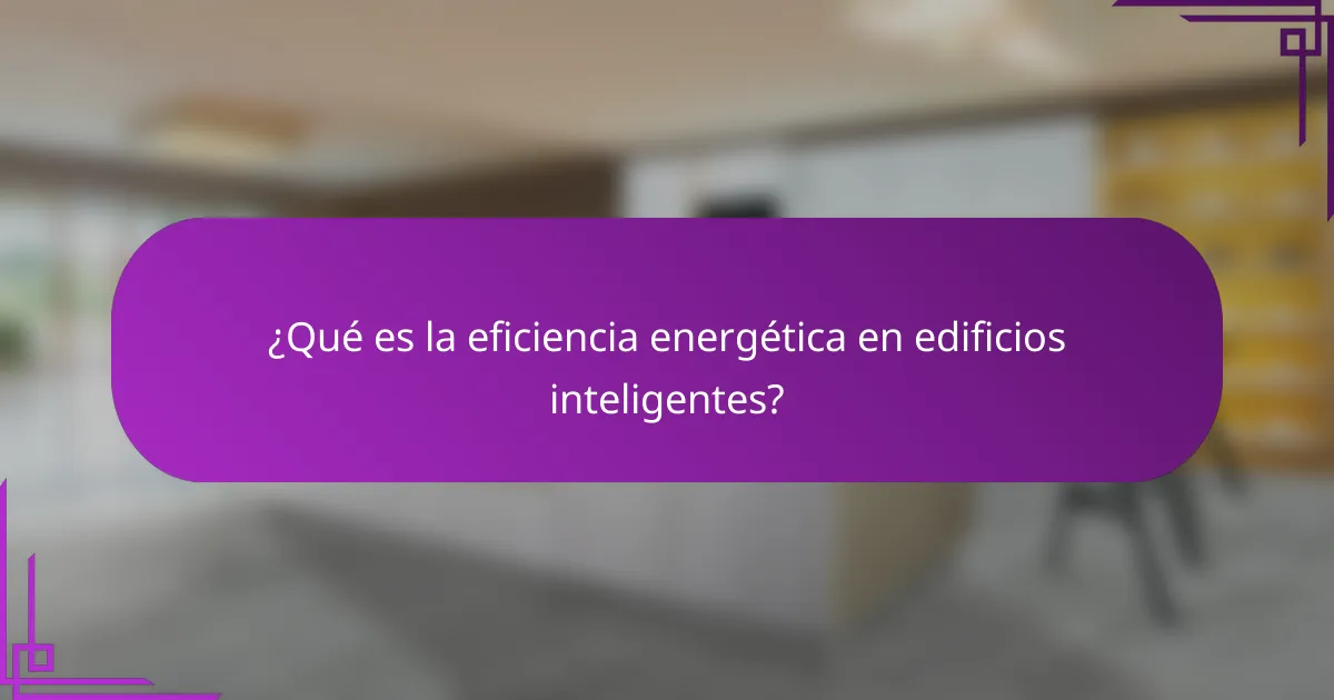 ¿Qué es la eficiencia energética en edificios inteligentes?