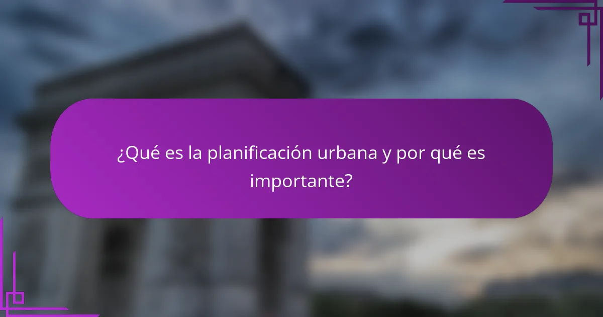 ¿Qué es la planificación urbana y por qué es importante?