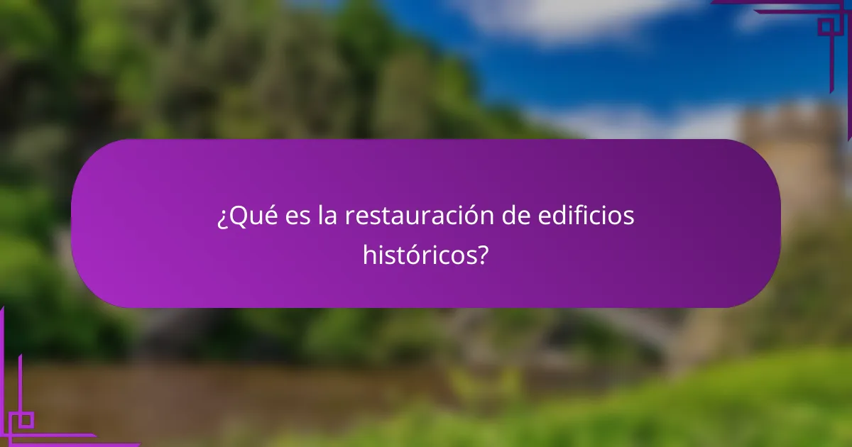 ¿Qué es la restauración de edificios históricos?